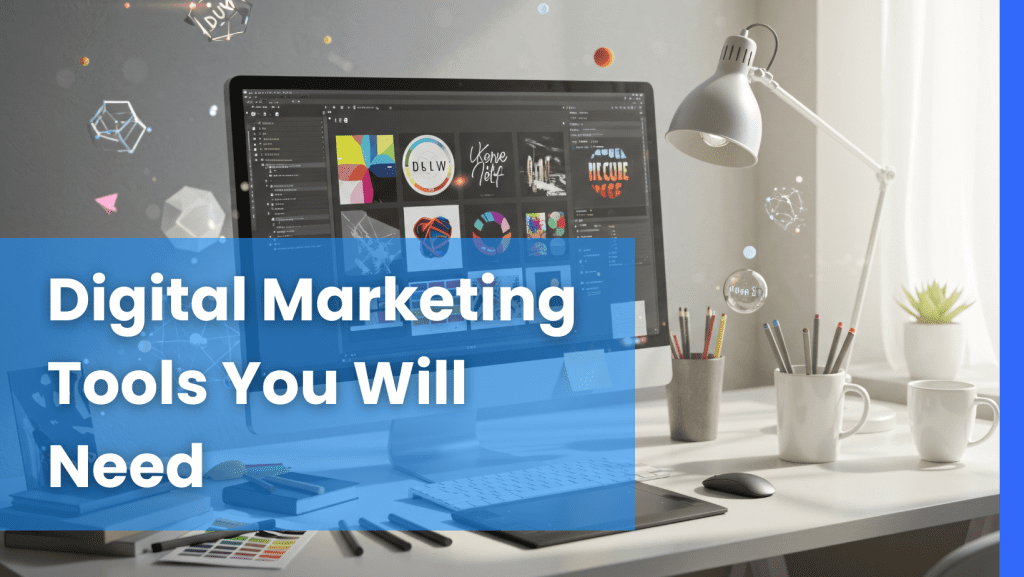Digital Marketing Tools You'll Need