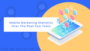 Graphic image of a mobile with the mobile marketing statistics over the past few years title