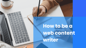 How to be a web content writer